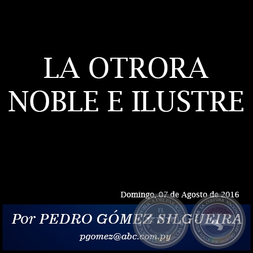 LA OTRORA NOBLE E ILUSTRE - Por PEDRO GÓMEZ SILGUEIRA - Domingo, 07 de Agosto de 2016